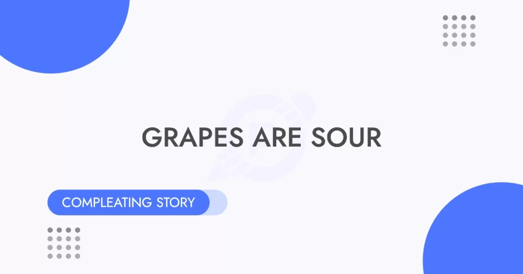 Grapes are Sour Completing Story